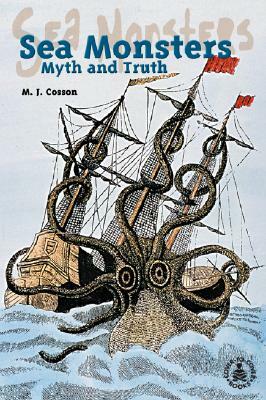 Sea Monsters: Myth and Truth by M. J. Cosson