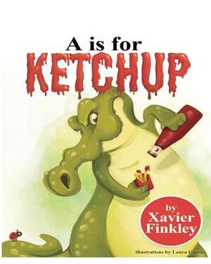 A is for Ketchup by Xavier Finkley