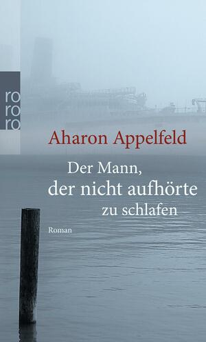 Der Mann, der nicht aufhörte zu schlafen by Aharon Appelfeld