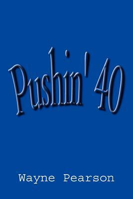 Pushin' 40 by Wayne Pearson
