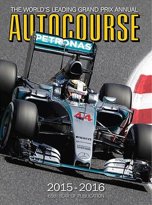 Autocourse 2015-2016: The World's Leading Grand Prix Annual - 65th Year of Publication by Maurice Hamilton, Gordon Kirby, Tony Dodgins, Mark Hughes