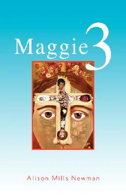 Maggie 3 by Alison Mills Newman, Alison Newman, Mills Newman Alison Mills Newman