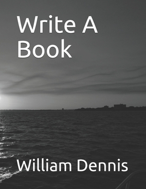 Write A Book by William Dennis