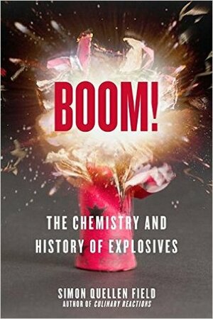 Boom!: The Chemistry and History of Explosives by Simon Quellen Field