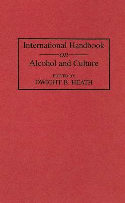 International Handbook on Alcohol and Culture by Dwight B. Heath