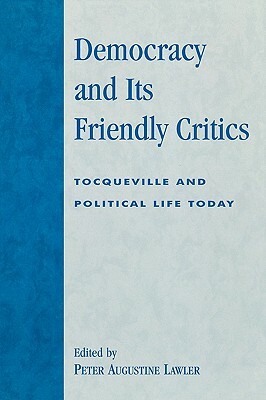 Democracy and Its Friendly Critics: Tocqueville and Political Life Today by 