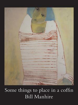 Some Things to Place in a Coffin by Bill Manhire