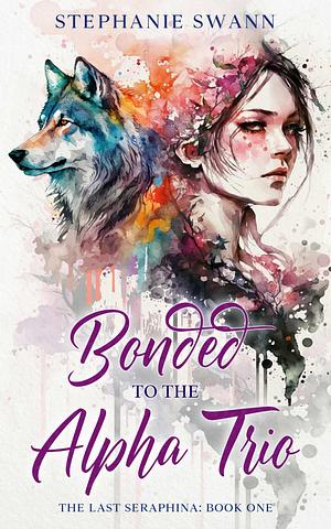 Bonded to the Alpha Trio by Stephanie Swann, Stephanie Swann