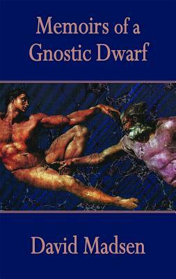 Memoirs of a Gnostic Dwarf by David Madsen