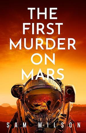 The First Murder On Mars by Sam Wilson, Sam Wilson