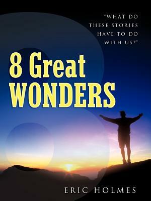 8 Great Wonders by Eric Holmes