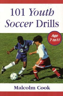 101 Youth Soccer Drills Ages 7-11 by Malcolm Cook