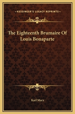 The Eighteenth Brumaire Of Louis Bonaparte by Karl Marx