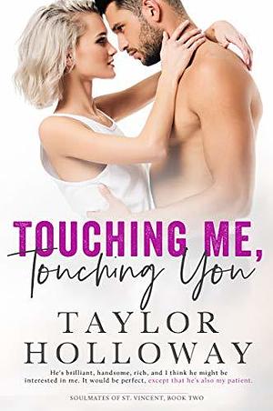 Touching Me, Touching You by Taylor Holloway