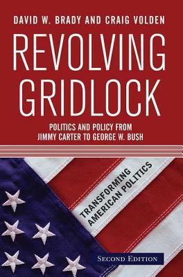 Revolving Gridlock: Politics and Policy from Jimmy Carter to George W. Bush by David W. Brady, Craig Volden