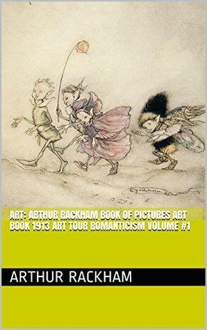 Art: Arthur Rackham Book of Pictures Art Book 1913 Art Tour Romanticism Volume #1 by Arthur Rackham