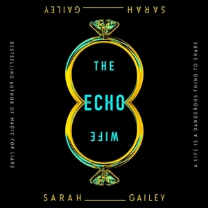 The Echo Wife by Sarah Gailey