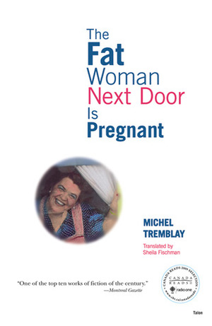 The Fat Woman Next Door Is Pregnant by Michel Tremblay, Sheila Fischman