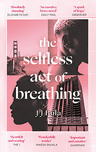 The Selfless Act of Breathing by J.J. Bola