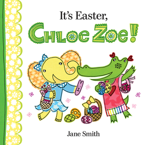 It's Easter, Chloe Zoe! by Jane Smith