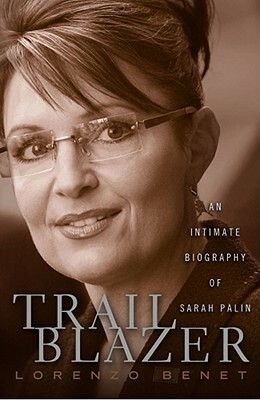 Trailblazer: An Intimate Biography of Sarah Palin by Lorenzo Benet