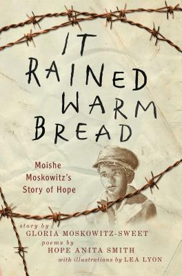 It Rained Warm Bread: Moishe Moskowitz's Story of Hope by Leatrice Lyon, Gloria Moskowitz-Sweet, Hope Anita Smith