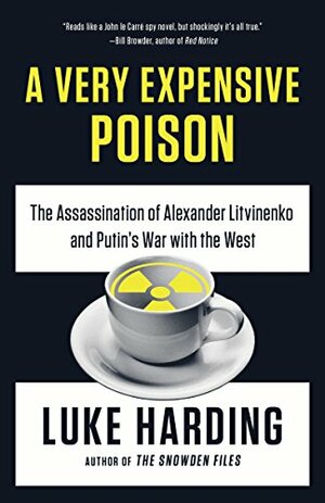 A Very Expensive Poison: The Definitive Story of the Murder of Litvinenko and Russia's War with the West by Luke Harding