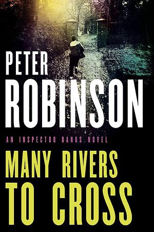 Many Rivers to Cross by Peter Robinson