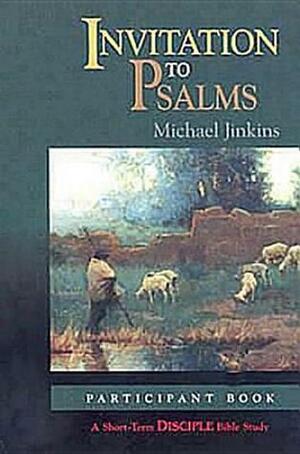 Invitation to Psalms: Participant Book: A Short-Term Disciple Bible Study by Michael Jinkins