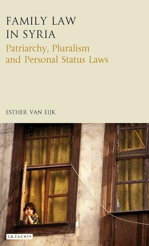 Family Law in Syria: Patriarchy, Pluralism and Personal Status Laws by Esther van Eijk