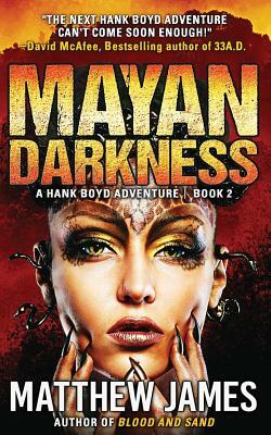 Mayan Darkness: A Hank Boyd Thriller - Book 2 by Matthew James