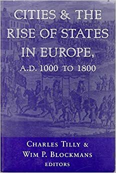 Cities And The Rise Of States In Europe, A.d. 1000 To 1800 by Wim P. Blockmans, Wimp P Blockmans, Charles Tilly, Charles Tilly, Wimp P. Blockmans