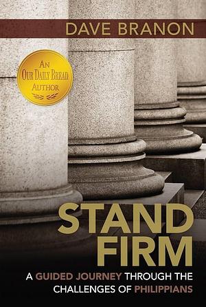 Stand Firm: 48 Life-guides from Philippians by Dave Branon