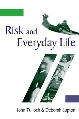 Risk and Everyday Life by John Tulloch, Deborah Lupton