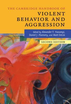 The Cambridge Handbook of Violent Behavior and Aggression by 