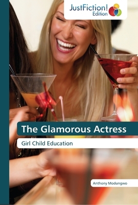 The Glamorous Actress by Anthony Modungwo