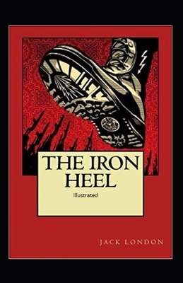 The Iron Heel Illustrated by Jack London