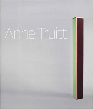 Anne Truitt: Perception and Reflection by Anne Truitt, Kristen Hileman, James Meyer