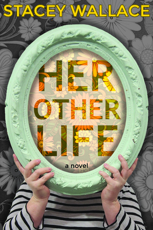 Her Other Life by Stacey Wallace