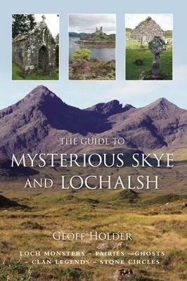 The Guide To Mysterious Skye And Lochalsh by Geoff Holder