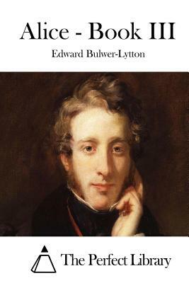 Alice - Book III by Edward Bulwer-Lytton