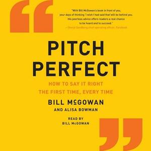 Pitch Perfect: How to Say It Right the First Time, Every Time by Alisa Bowman