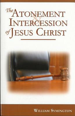 The Atonement and Intercession of Jesus Christ by William Symington