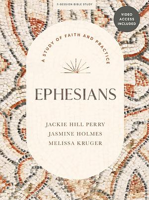 Ephesians - Bible Study Book with Video Access: A Study of Faith and Practice by Jackie Hill Perry