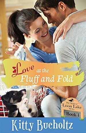 Love at the Fluff and Fold: A Sweet Small Town Romance (The Strays of Loon Lake Book 1) by Kitty Bucholtz