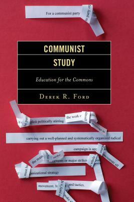 Communist Study: Education for the Commons by Derek R. Ford