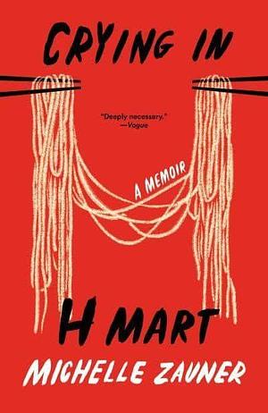 Crying in H Mart by Michelle Zauner, Michelle Zauner