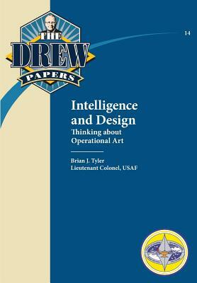 Intelligence and Design: Thinking about Operational Art by Air Univeristy Press, Brian J. Tyler