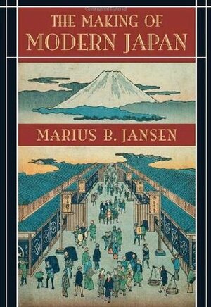 The Making of Modern Japan by Marius B. Jansen