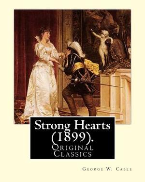 Strong Hearts (1899). By: George W. Cable: George Washington Cable (October 12, 1844 - January 31, 1925) was an American novelist notable for th by George W. Cable